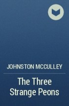 Johnston McCulley - The Three Strange Peons