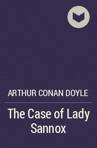 Arthur Conan Doyle - The Case of Lady Sannox