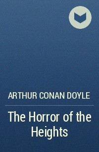 Arthur Conan Doyle - The Horror of the Heights