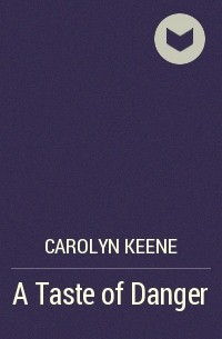Carolyn Keene - A Taste of Danger