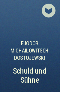 Fjodor Michailowitsch Dostojewski - Schuld und Sühne
