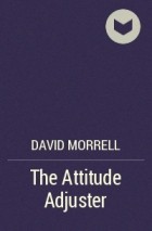 David Morrell - The Attitude Adjuster