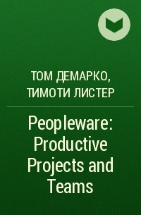  - Peopleware: Productive Projects and Teams