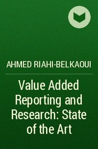 Ahmed Riahi-Belkaoui - Value Added Reporting and Research : State of the Art