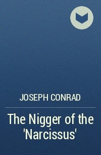 Joseph Conrad - The Nigger of the 'Narcissus'