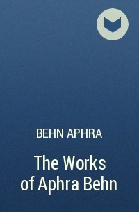 Behn Aphra - The Works of Aphra Behn