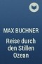 Max  Buchner - Reise durch den Stillen Ozean