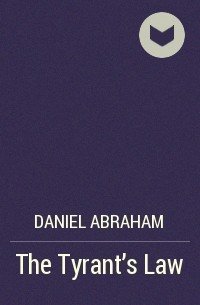 Daniel Abraham - The Tyrant's Law