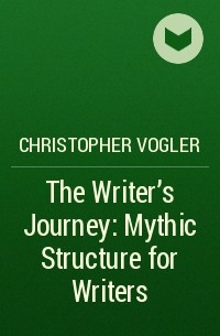 Christopher Vogler - The Writer's Journey: Mythic Structure for Writers