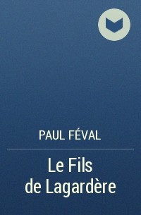 Paul Féval - Le Fils de Lagardère