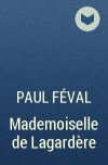 Paul Féval - Mademoiselle de Lagardère
