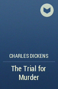 Charles Dickens - The Trial for Murder