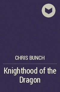 Chris Bunch - Knighthood of the Dragon