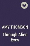 Amy Thomson - Through Alien Eyes