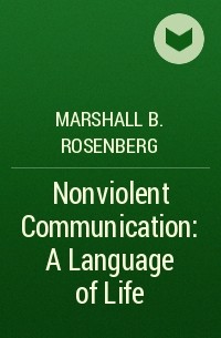 Marshall B. Rosenberg - Nonviolent Communication: A Language of Life