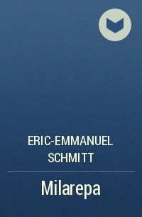 Eric-Emmanuel Schmitt - Milarepa