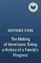 Gertrude Stein - The Making of Americans: Being a History of a Family&#039;s Progress