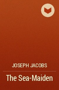 Joseph Jacobs - The Sea-Maiden