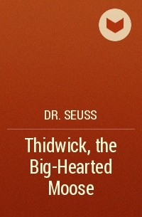 Dr. Seuss - Thidwick, the Big-Hearted Moose