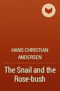 Hans Christian Andersen - The Snail and the Rose-bush