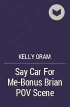 Kelly Oram - Say Car For Me-Bonus Brian POV Scene