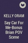 Kelly Oram - Say Car For Me-Bonus Brian POV Scene