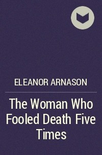 Eleanor Arnason - The Woman Who Fooled Death Five Times