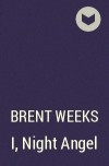 Brent Weeks - I, Night Angel