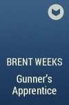 Brent Weeks - Gunner’s Apprentice
