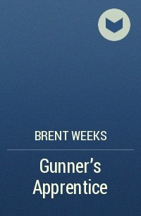 Brent Weeks - Gunner’s Apprentice