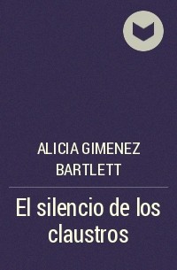 Alicia Gimenez Bartlett - El silencio de los claustros