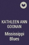 Kathleen Ann Goonan - Mississippi Blues