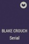 Blake Crouch - Serial