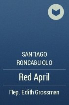 Santiago Roncagliolo - Red April