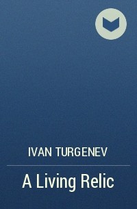 Ivan Turgenev - A Living Relic
