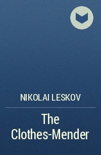 Nikolai Leskov - The Clothes-Mender