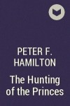Peter F. Hamilton - The Hunting of the Princes