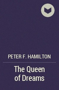 Peter F. Hamilton - The Queen of Dreams
