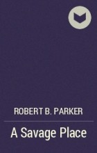 Robert B. Parker - A Savage Place