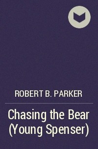 Robert B. Parker - Chasing the Bear (Young Spenser)