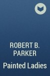 Robert B. Parker - Painted Ladies