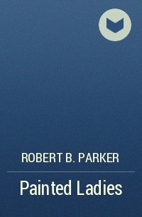 Robert B. Parker - Painted Ladies