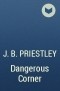 J. B. Priestley - Dangerous Corner