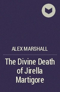 Alex Marshall - The Divine Death of Jirella Martigore