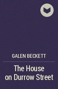 Galen Beckett - The House on Durrow Street