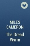 Miles Cameron - The Dread Wyrm