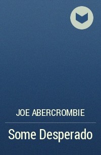 Joe Abercrombie - Some Desperado