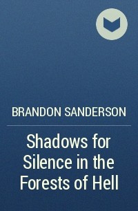 Brandon Sanderson - Shadows for Silence in the Forests of Hell