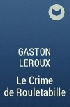 Gaston Leroux - Le Crime de Rouletabille