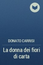 Donato Carrisi - La donna dei fiori di carta